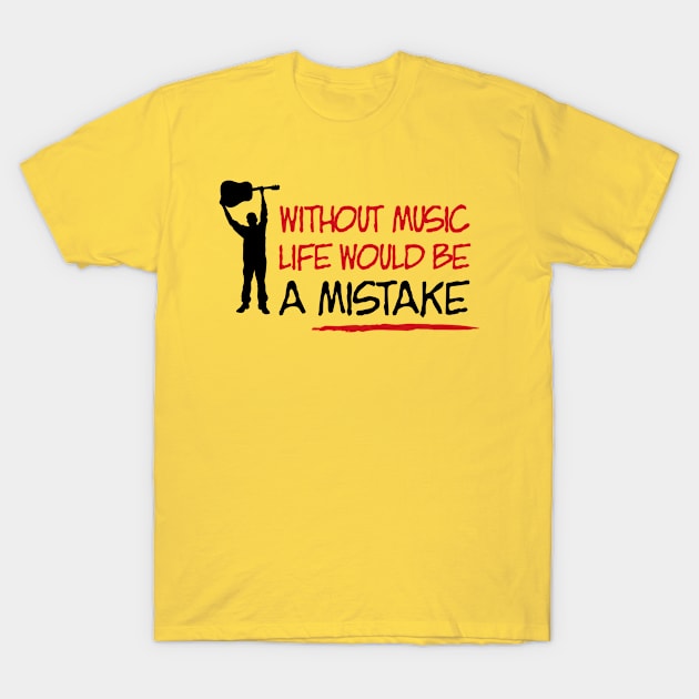 Without music, life would be a mistake T-Shirt by nektarinchen